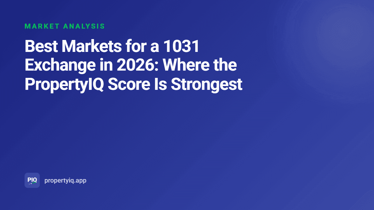 Best Markets for a 1031 Exchange in 2026: Where the PropertyIQ Score Is Strongest