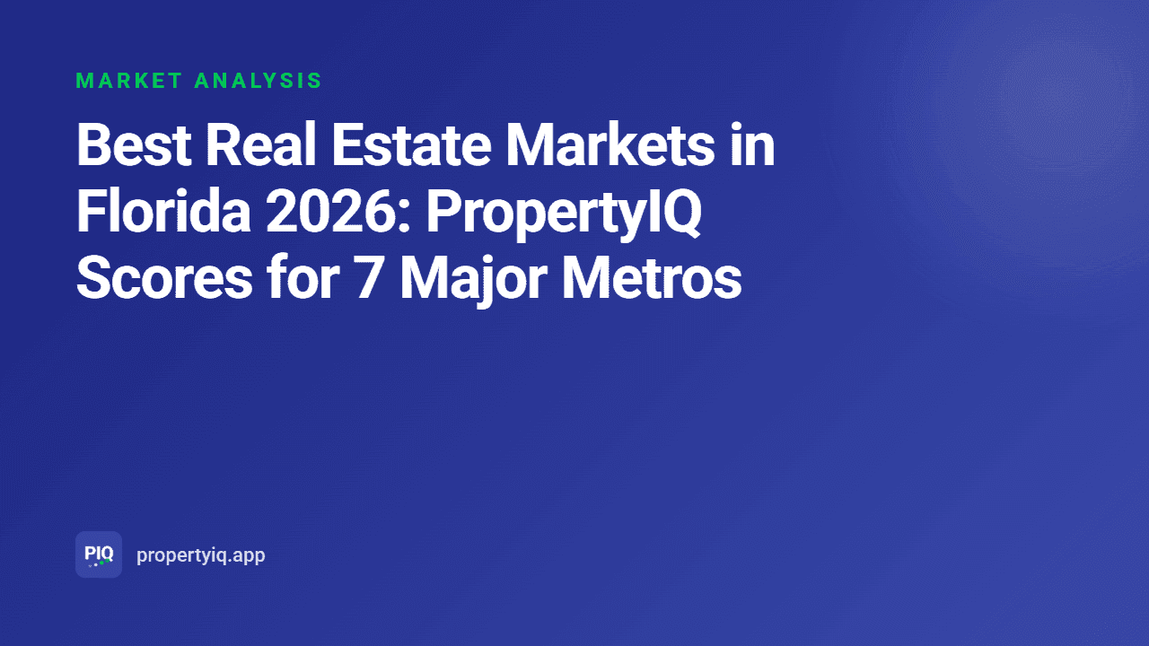 Best Real Estate Markets in Florida 2026: PropertyIQ Scores for 7 Major Metros