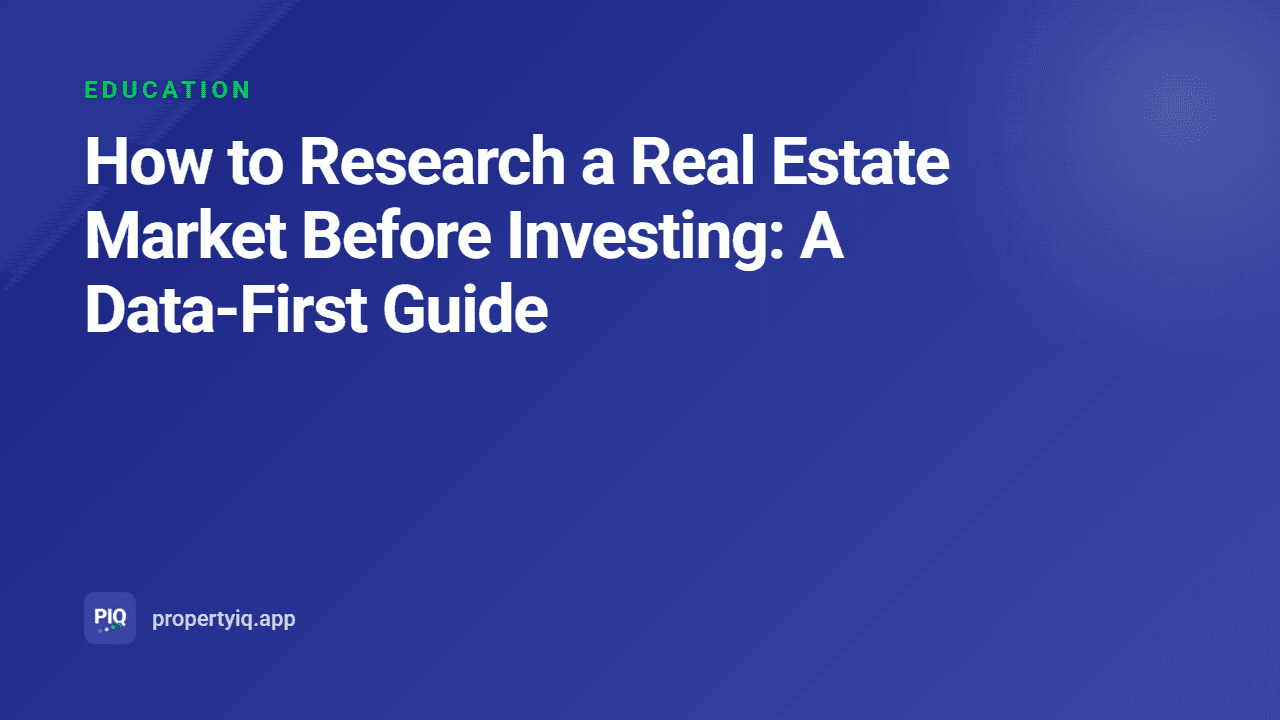 How to Research a Real Estate Market Before Investing: A Data-First Guide