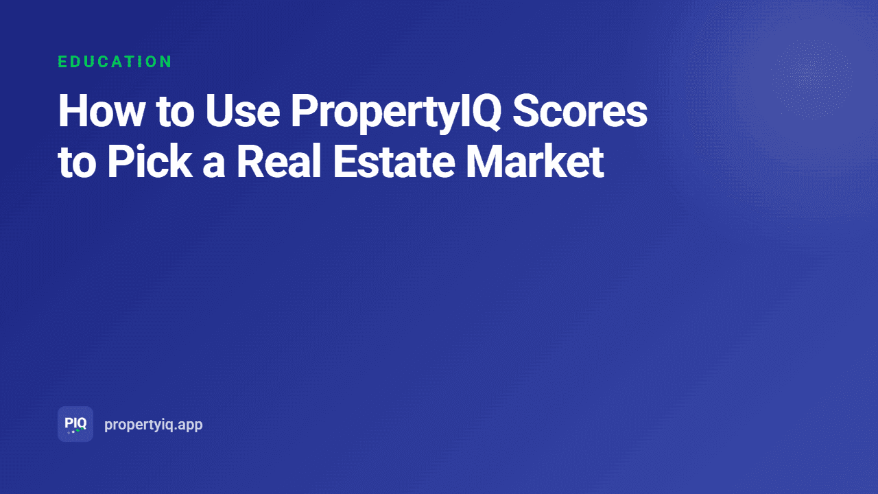 How to Use PropertyIQ Scores to Pick a Real Estate Market
