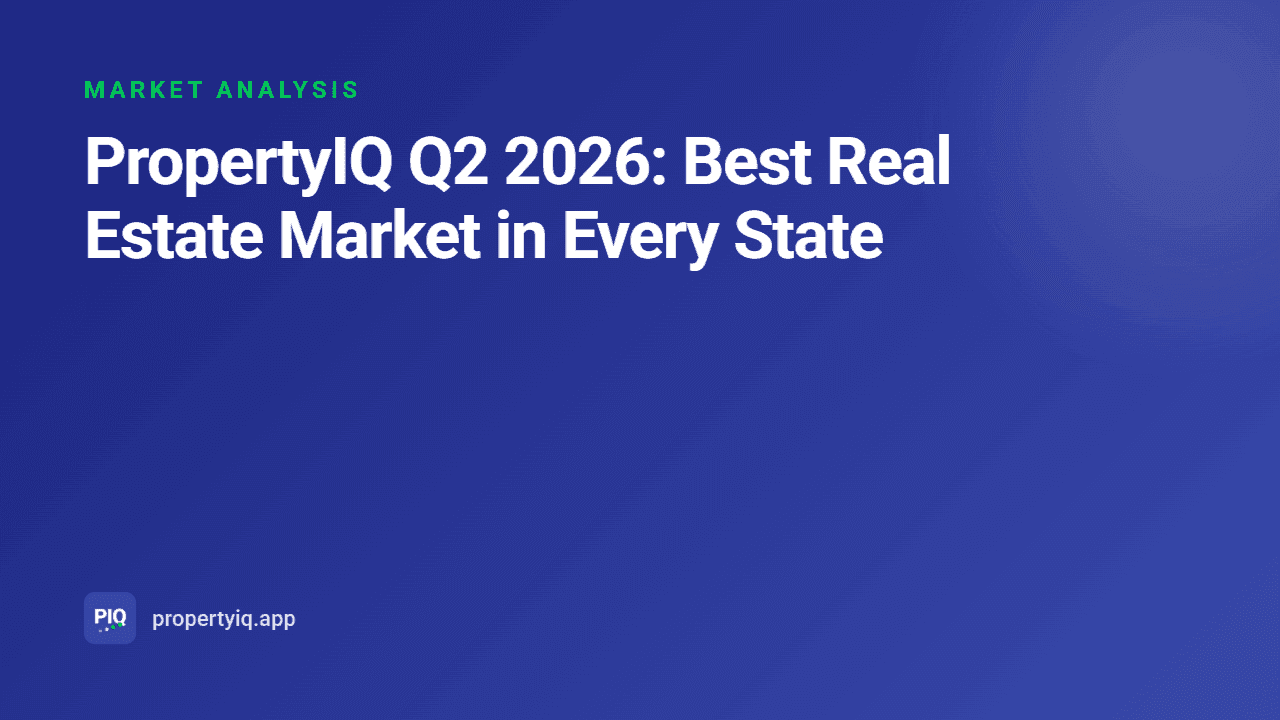 PropertyIQ Q2 2026: Best Real Estate Market in Every State